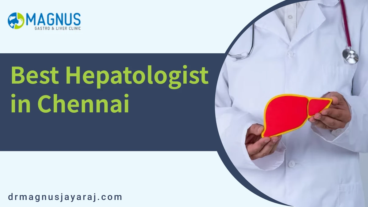 Best Hepatologist in Chennai | Dr. Magnus Jayaraj | Liver doctor in chennai
