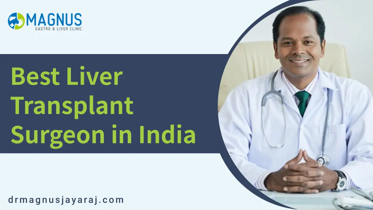 Best Liver Transplant Surgeon in India | Dr. Magnus Jayaraj